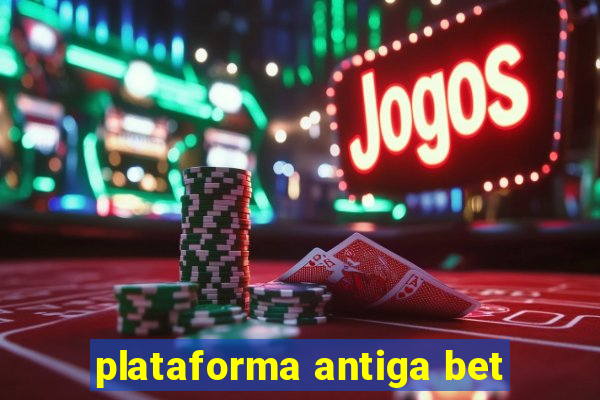 plataforma antiga bet